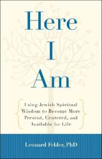 Here I Am : Using Jewish Spiritual Wisdom to Become More Present, Centered, and Available for Life