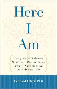 Here I Am: Using Jewish Spiritual Wisdom to Become More Present, Centered, and Available for Life