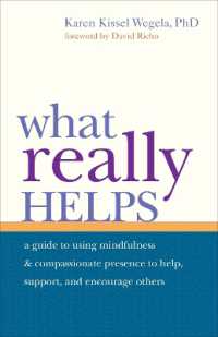 What Really Helps : Using Mindfulness and Compassionate Presence to Help, Support, and Encourage Others
