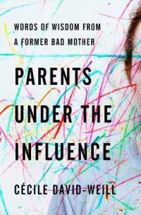 Parents under the Influence : Words of Wisdom from a Former Bad Mother