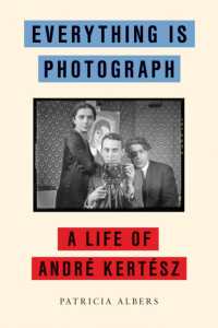 Everything Is Photograph : A Life of André Kertész