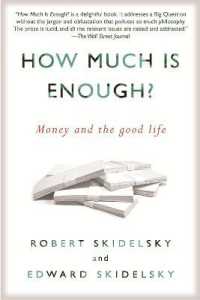 『じゅうぶん豊かで、貧しい社会：理念なき資本主義の末路』（原書）<br>How Much is Enough? : Money and the Good Life