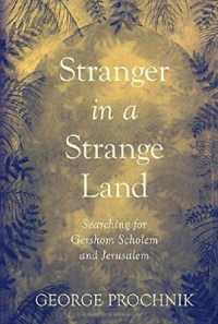 Stranger in a Strange Land : Searching for Gershom Scholem and Jerusalem