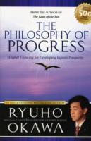 The Philosophy of Progress : Higher Thinking forDeveloping Infinite Prosperity