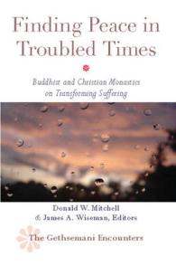 Finding Peace in Troubled Times : Buddhist and Christian Monastics on Transforming Suffering (Gethsemani Encounters)