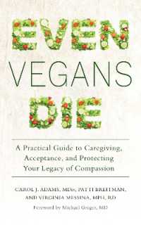 Even Vegans Die : A Practical Guide to Caregiving, Acceptance, and Protecting Your Legacy of Compassion