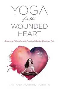 Yoga for the Wounded Heart : A Journey, Philosophy, and Practice of Healing Emotional Pain