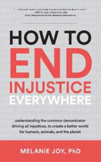 How to End Injustice Everywhere : Understanding the Common Denominator Driving All Injustices, to Create a Better World for Humans, Animals, and the Planet