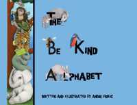 The be Kind Alphabet : Teaching Children Compassion through Learning the Alphabet (The Be Kind Alphabet)