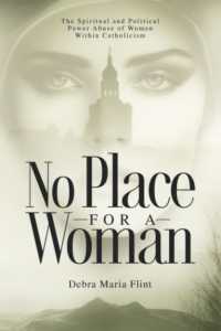 No Place for a Woman : The Spiritual and Political Power Abuse of Women within Catholicism