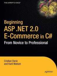 Beginning ASP.NET 2.0 E-Commerce in C sharp 2006 : From Novice to Professional (The Expert's Voice in .NET) （2006. XXI, 681 p. w. figs. 23,5 cm）