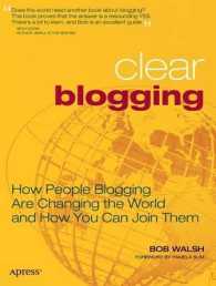 Clear Blogging : How People Blogging Are Changing the World and How You Can Join Them （2007. 275 p.）