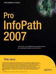 Pro InfoPath 2007 : Learn how to use InfoPath to provide solutions for small and enterprise environments (The Expert's Voice) （2007. XIX, 278 p. w. figs. 23,5 cm）