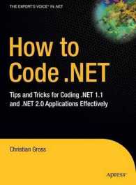 How to Code .NET : Tips and Tricks for Coding .NET 1.1 and .NET 2.0 Applications Effectively （2007. 232 p. 254 mm）