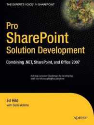 Pro SharePoint Solution Development : Combining .NET, SharePoint and Office 2007 (The Expert's Voice in SharePoint) （2007. XX, 376 p. w. figs. 23,5 cm）
