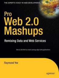 Pro Web 2.0 Mashups : Remixing Data and Web Services. Remix the Web to create cutting-edge web applications (The Expert's Voice in Web Development) （2008. XXIII, 603 p. w. figs. 23,5 cm）