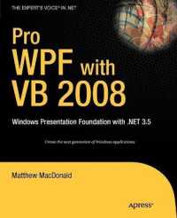 Pro WPF with VB 2008 : Windows Presentation Foundation in .NET 3.5 (The Expert's Voice in .NET) （2008. XXXIII, 1053 p. w. figs. 23,5 cm）