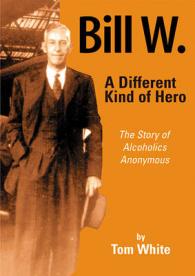 Bill W. a Different Kind of Hero （First Edition）