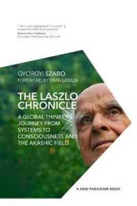 The Laszlo Chronicle : A Global Thinker's Journey from Systems to Consciousness and the Akashic Field