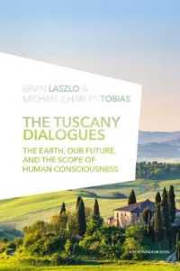 The Tuscany Dialogues : The Earth, Our Future, and the Scope of Human Consciousness