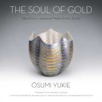 The Soul of Gold : Tales from a Japanese Metal Artist's Studio