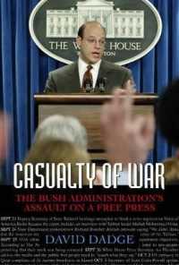 Casualty of War : The Bush Administration's Assault on a Free Press