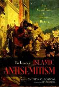 Legacy of Islamic Antisemitism : From Sacred Texts to Solemn History （Reprint）