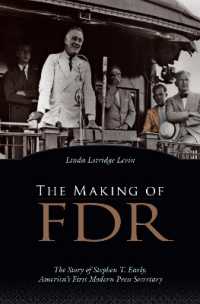 The Making of FDR : The Story of Stephen T. Early, America's First Modern Press Secretary