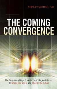 The Coming Convergence : Surprising Ways Diverse Technologies Interact to Shape Our World and Change the Future