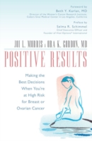 Positive Results : Making the Best Decisions When You're at High Risk for Breast or Ovarian Cancer
