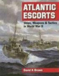 Atlantic Escorts : Ships, Weapons and Tactics in World War II