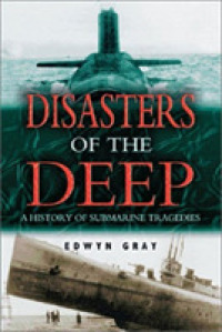 Disasters of the Deep : A History of Submarine Tragedies