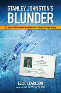 Stanley Johnston's Blunder : The Reporter Who Spilled the Secret Behind the U.S. Navy's Victory at Midway