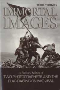 Immortal Images : A Personal History of Two Photographers and the Flag-Raising on Iwo Jima