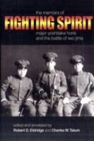 Fighting Spirit : The Memoirs of Major Yoshitaka Horie and the Battle of Iwo Jima -- Hardback