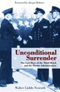 Unconditional Surrender : A Memoir of the Last Days of the Third Reich and the Donitz Administration