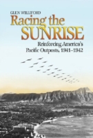 Racing the Sunrise : Reinforcing America's Pacific Outposts, 1941 - 1942 -- Hardback