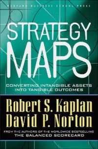 Ｒ．Ｓ．キャプラン（共）著／戦略地図：見えない資産を見える結果に<br>Strategy Maps : Converting Intangible Assets into Tangible Outcomes