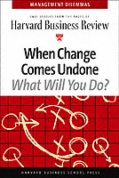 When Change Comes Undone (Harvard Business Review Management Dilemas)