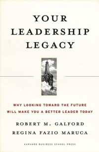 リーダーシップの遺産<br>Your Leadership Legacy : Why Looking toward the Future Will Make You a Better Leader Today
