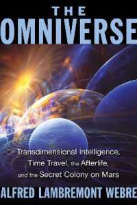The Omniverse : Transdimensional Intelligence, Time Travel, the Afterlife, and the Secret Colony on Mars （2ND）
