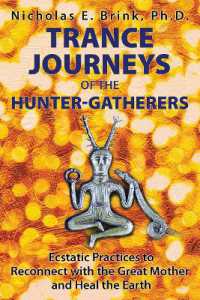 Trance Journeys of the Hunter-Gatherers : Ecstatic Practices to Reconnect with the Great Mother and Heal the Earth