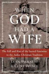 When God Had a Wife : The Fall and Rise of the Sacred Feminine in the Judeo-Christian Tradition