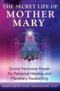 The Secret Life of Mother Mary : Divine Feminine Power for Personal Healing and Planetary Awakening