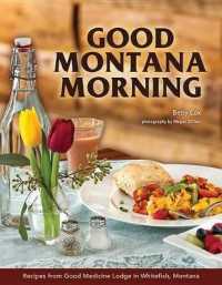 Good Montana Morning : Recipes from Good Medicine Lodge in Whitefish, Montana