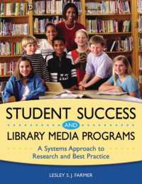 Student Success and Library Media Programs : A Systems Approach to Research and Best Practice