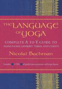 The Language of Yoga : Complete A-to-Y Guide to Asana Names, Sanskrit Terms, and Chants