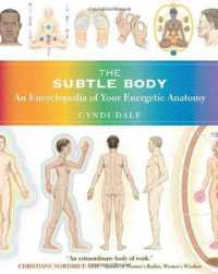 The Subtle Body : An Encyclopedia of Your Energetic Anatomy