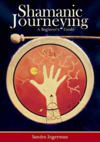 Shamanic Journeying : A Beginner's Guide