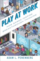 Play at Work : How Games Inspire Breakthrough Thinking